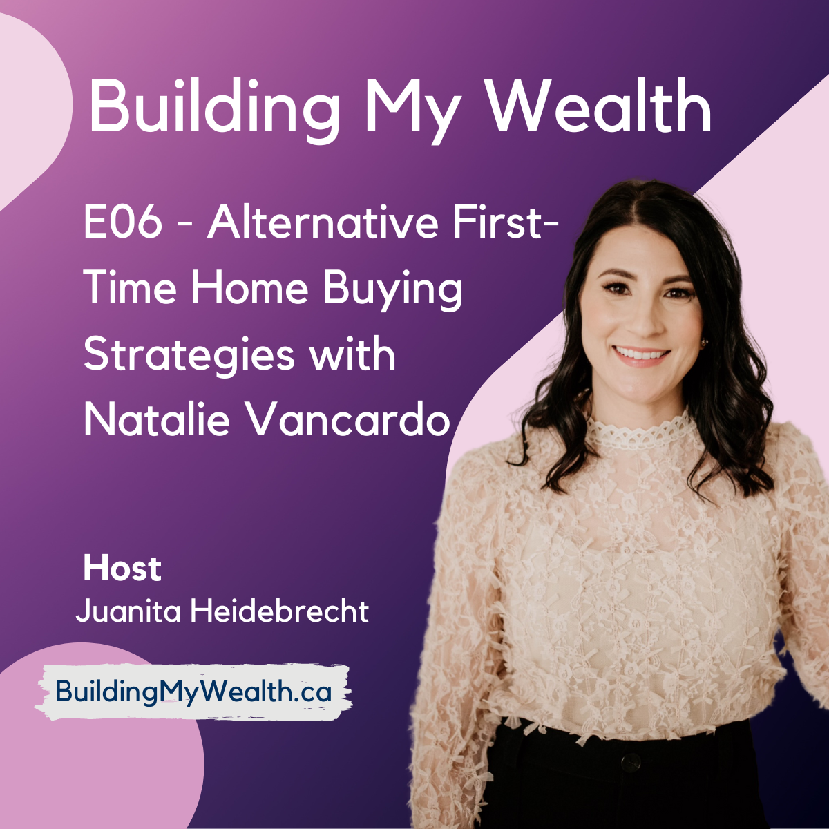 Building My Wealth E06 – First-Time Home Buyer Alternatives with Natalie Vancardo