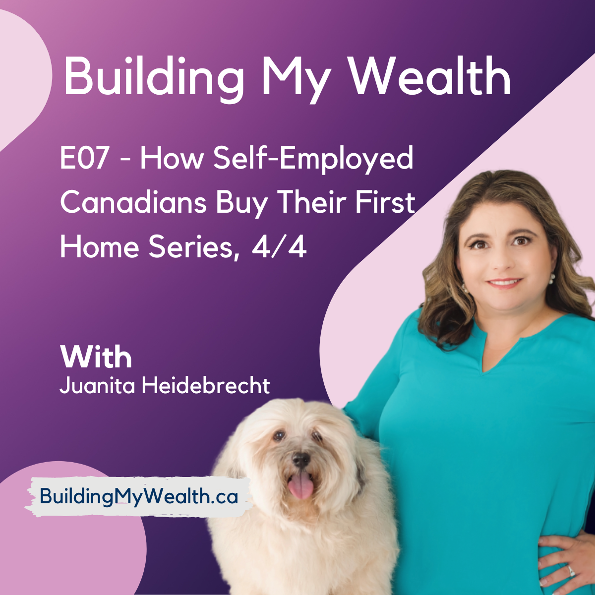 Building My Wealth E07 – How the Self-Employed Buy Their First Home mini Series, 4/4